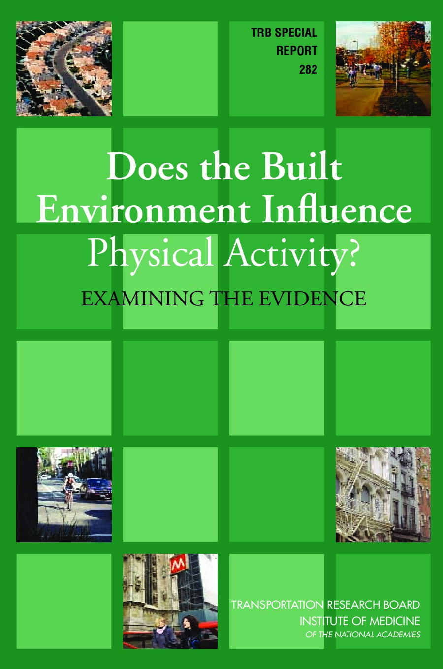 Special Report 282:  Does the Built Environment Influence Physical Activity? Examining the Evidence