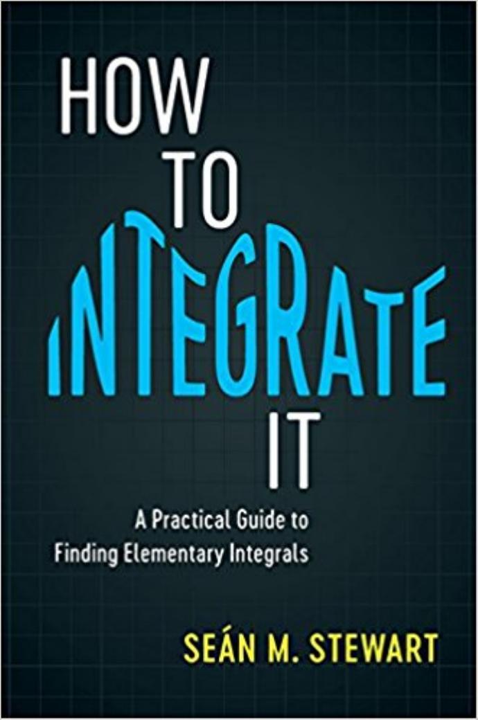 How to Integrate It A Practical Guide to Finding Elementary Integrals ( 2017 )