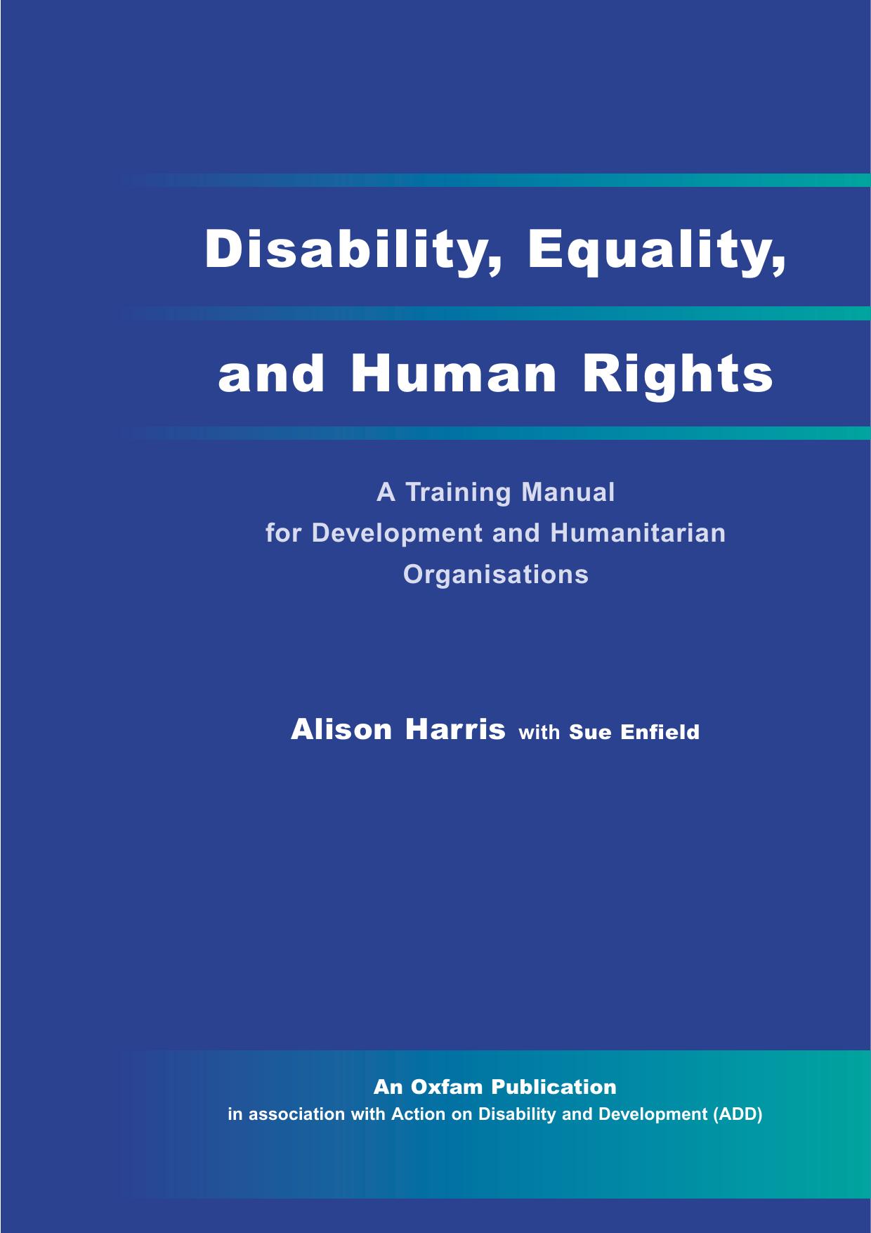 Disability, equality and human rights : a training manual for development and humanitarian organisations