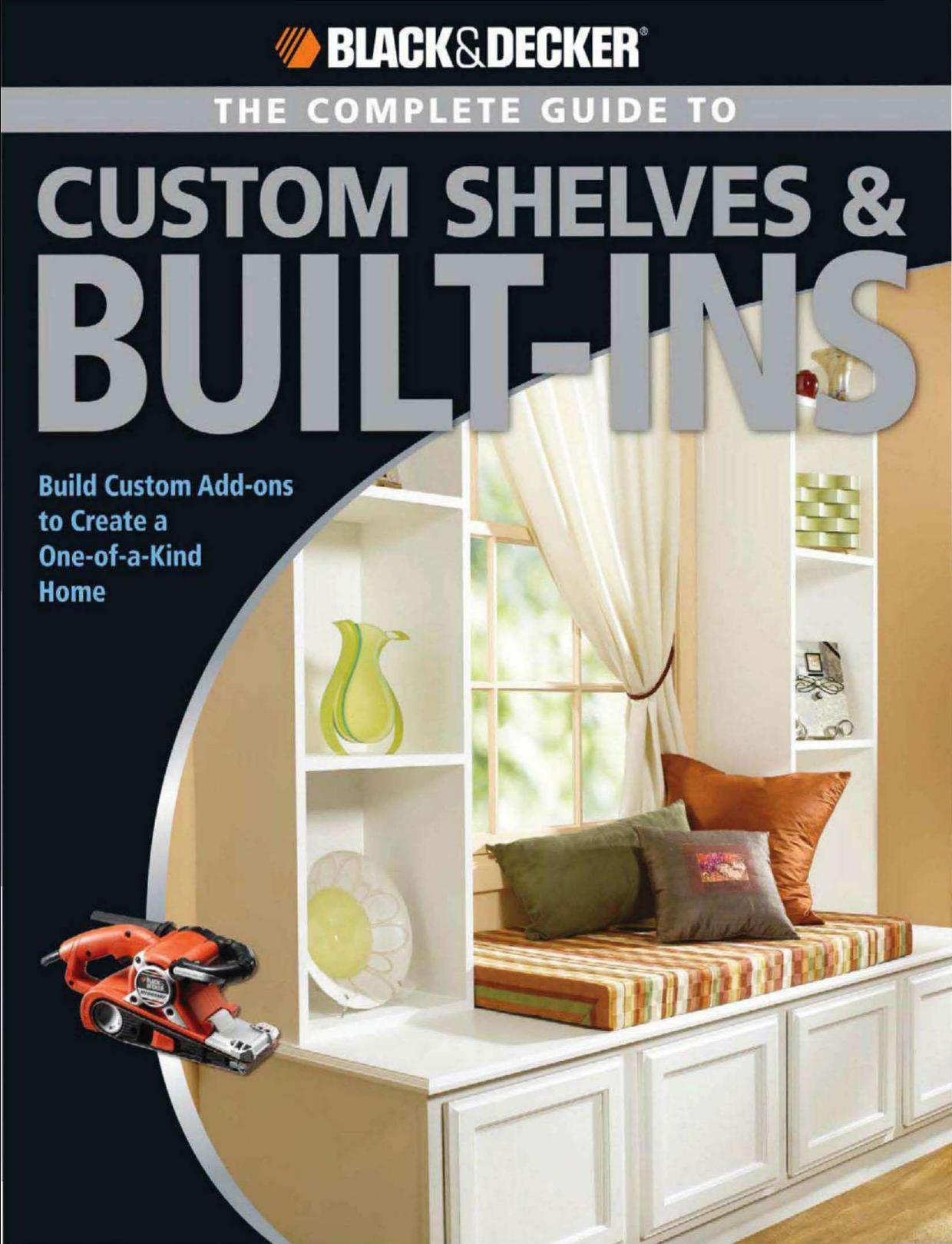 Black & Decker. The Complete Guide to Custom Shelves & Built-ins  Build Custom Add-ons to Create a One-of-a-kind Home ( PDFDrive.com )