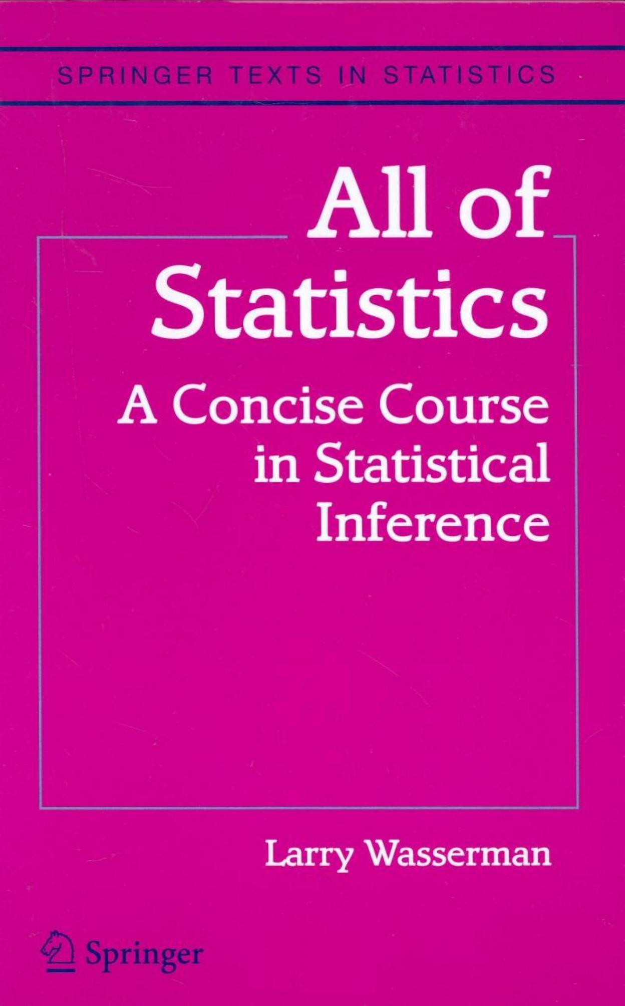 All of Statistics: A Concise Course in Statistical Inference [draft] (Springer Texts in Statistics)