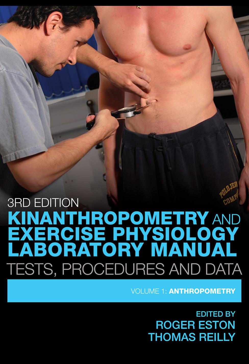 Kinanthropometry and Exercise Physiology Laboratory Manual: Tests, Procedures and Data, Third Edition