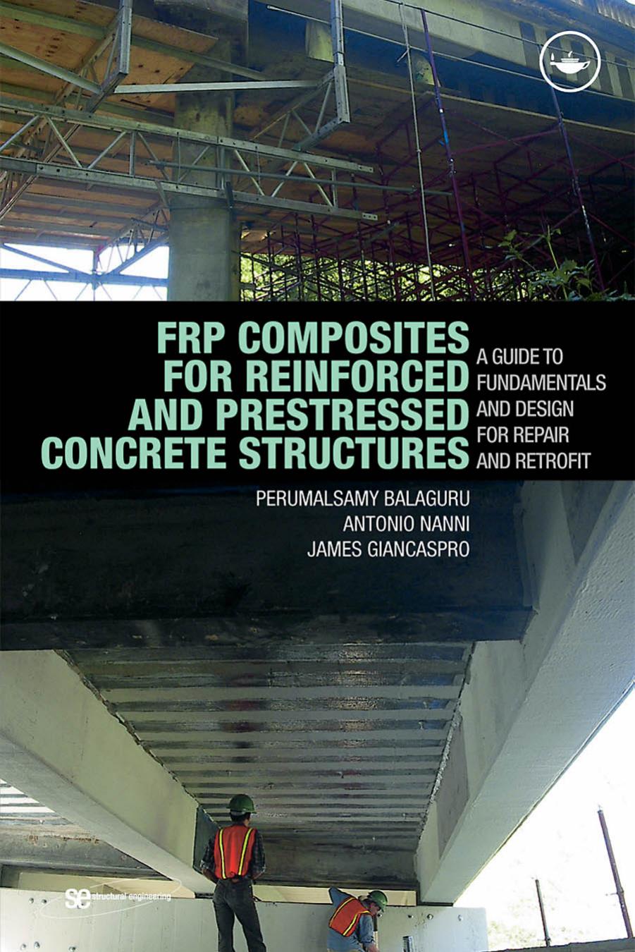 FRP Composites for Reinforced and Prestressed Concrete Structures: A Guide to Fundamentals and Design for Repair and Retrofit