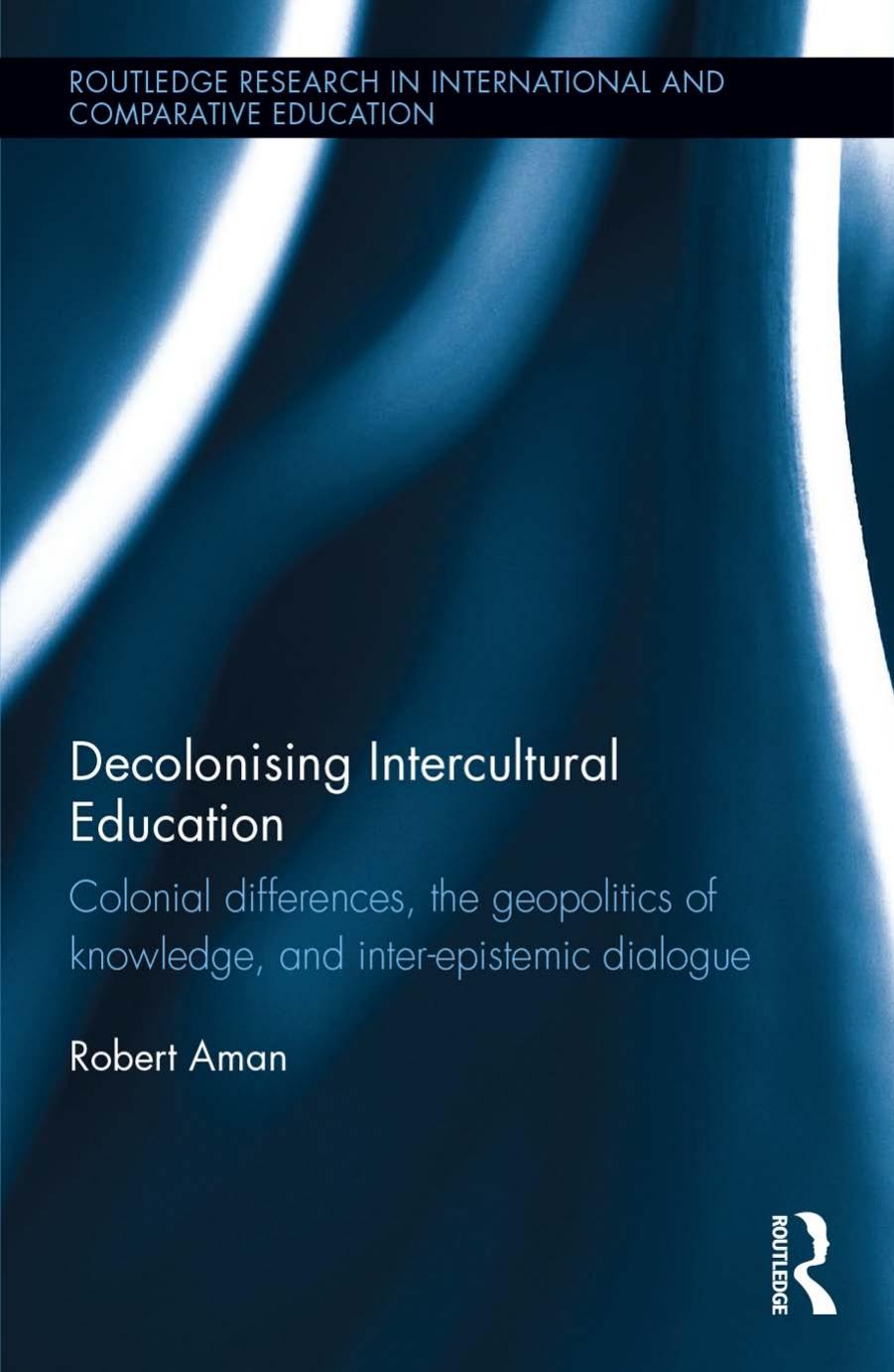 Decolonising Intercultural Education  Colonial Differences, the Geopolitics of Knowledge, and Inter-Epistemic Dialogue-Rou