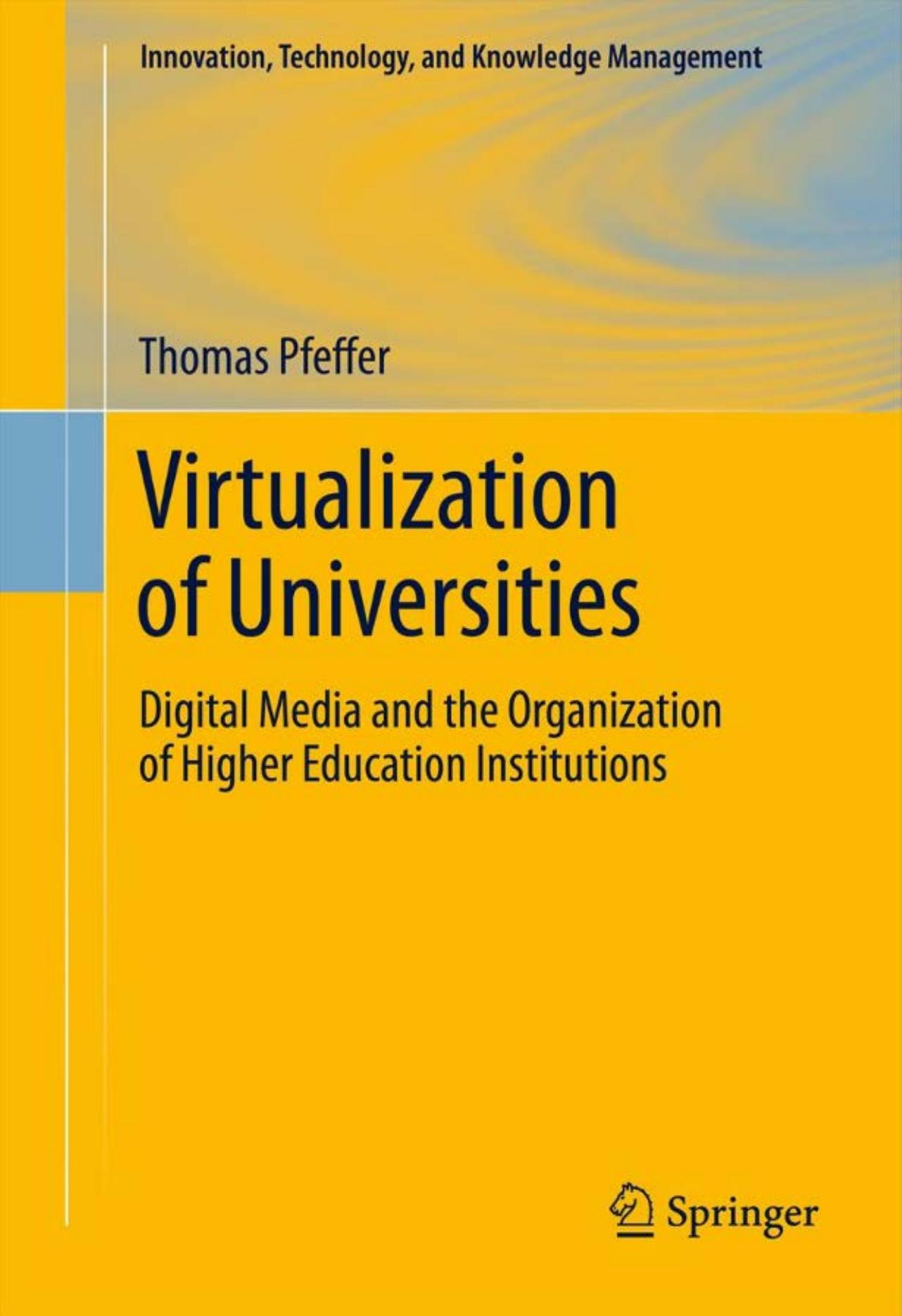 Virtualization of Universities: Digital Media and the Organization of Higher Education Institutions (Innovation, Technology, and Knowledge Management)
