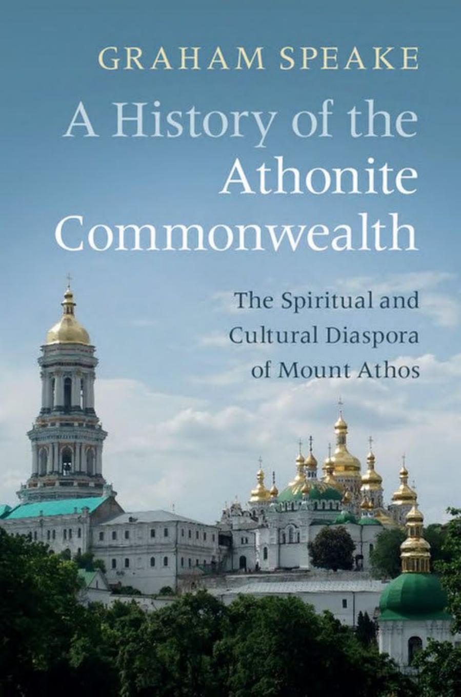 A History of the Athonite Commonwealth  The Spiritual and Cultural Diaspora of Mount Athos, 2018