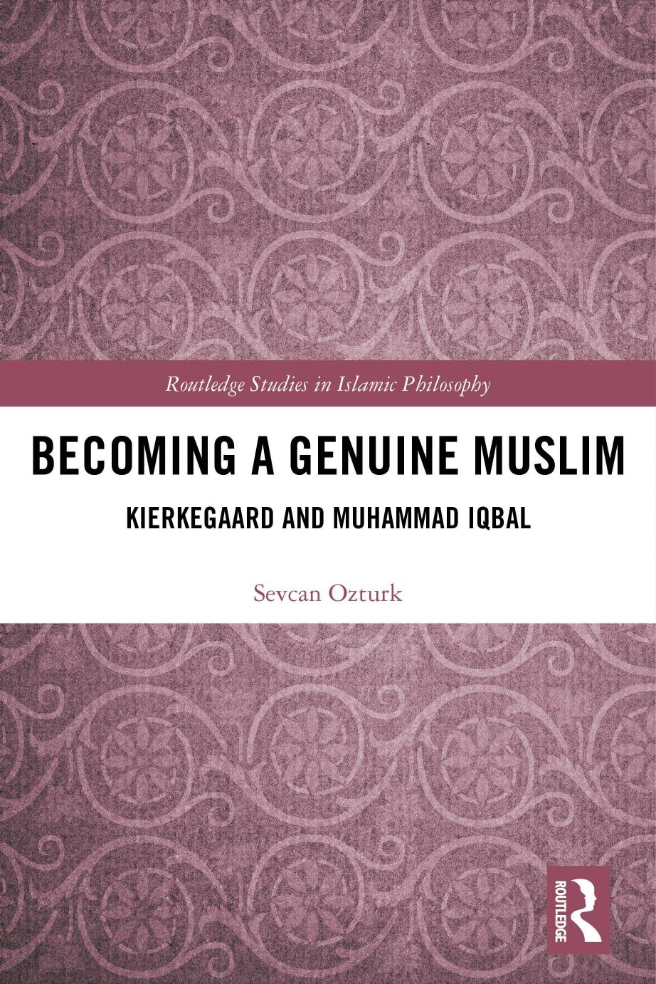 Becoming a genuine Muslim   Kierkegaard and Muhammad Iqbal-Routledge (2018)