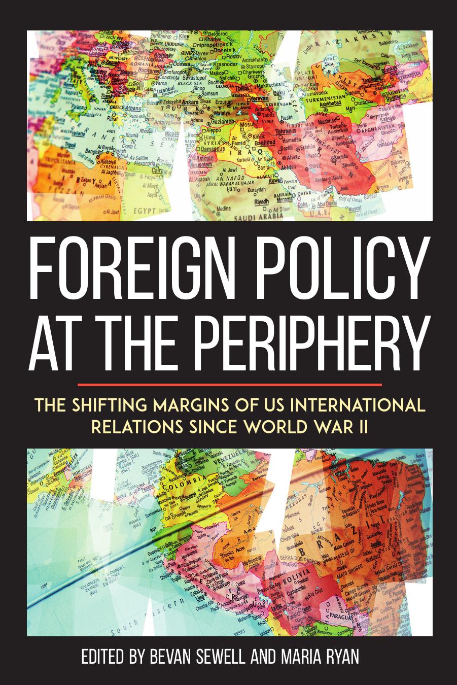 FOREIGN POLICY  AT THE  PERIPHERY The Shifting Margins  of US International Relations  since World War II, 2017