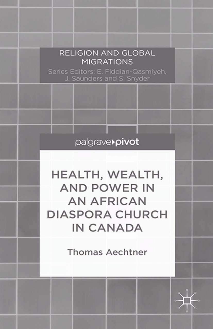 Health, Wealth, and Power in an African Diaspora Church in Canada-Palgrave Macmillan US (2015)
