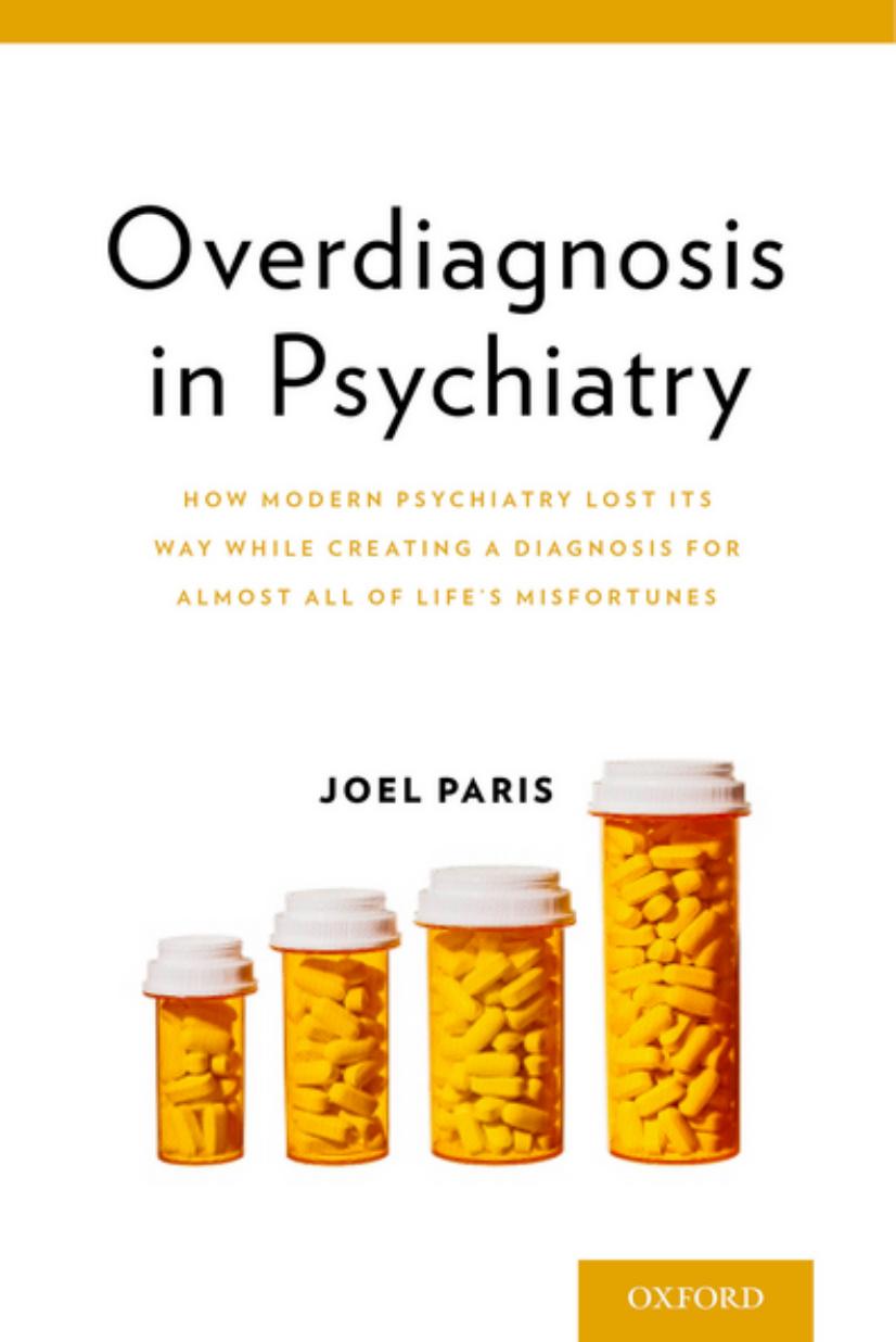 Overdiagnosis in Psychiatry: How Modern Psychiatry Lost Its Way While Creating a Diagnosis for Almost All of Life's Misfortunes