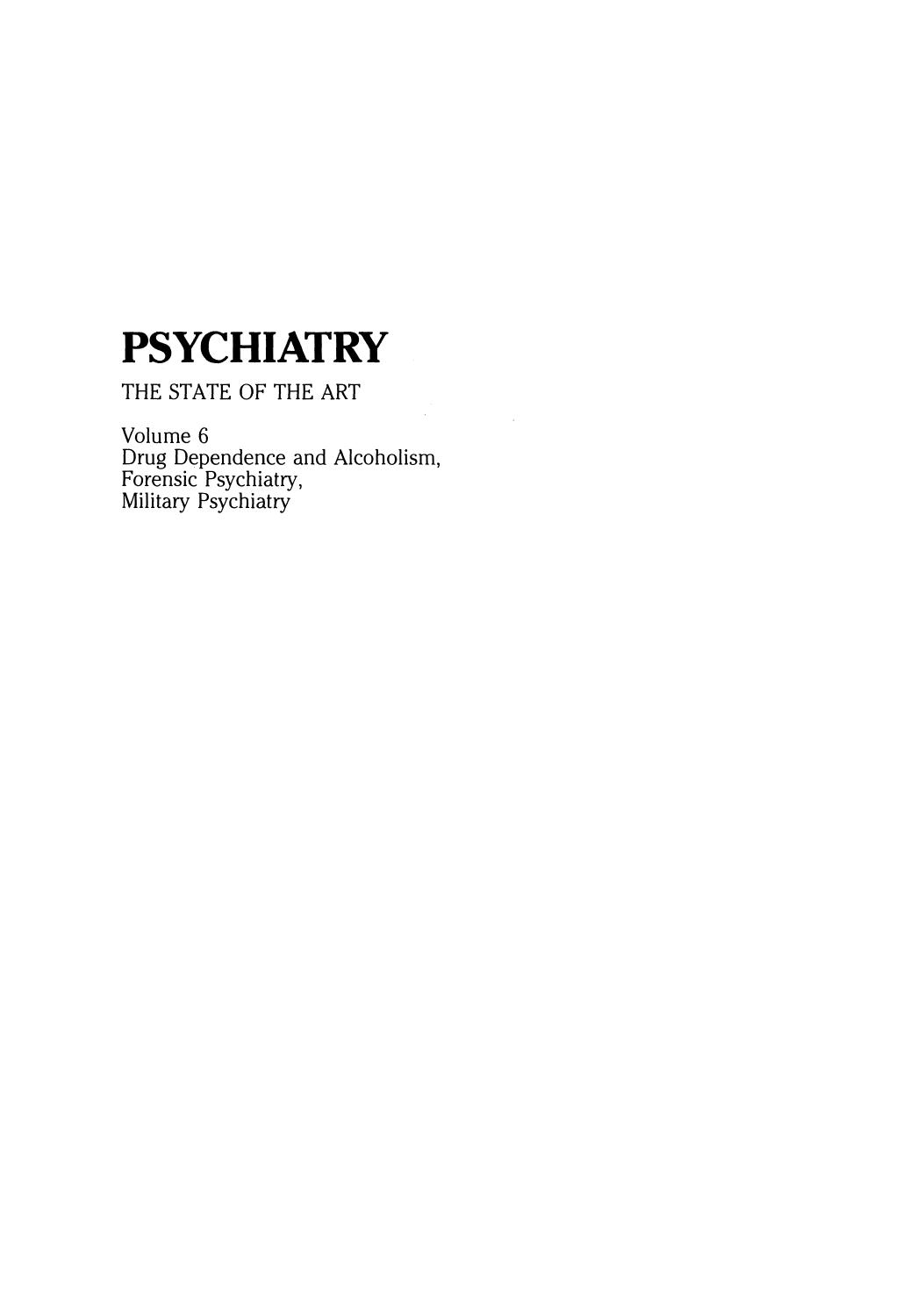 Psychiatry  The State of the Art Volume 6 Drug Dependence and Alcoholism, Forensic Psychiatry, Military Psychiatry