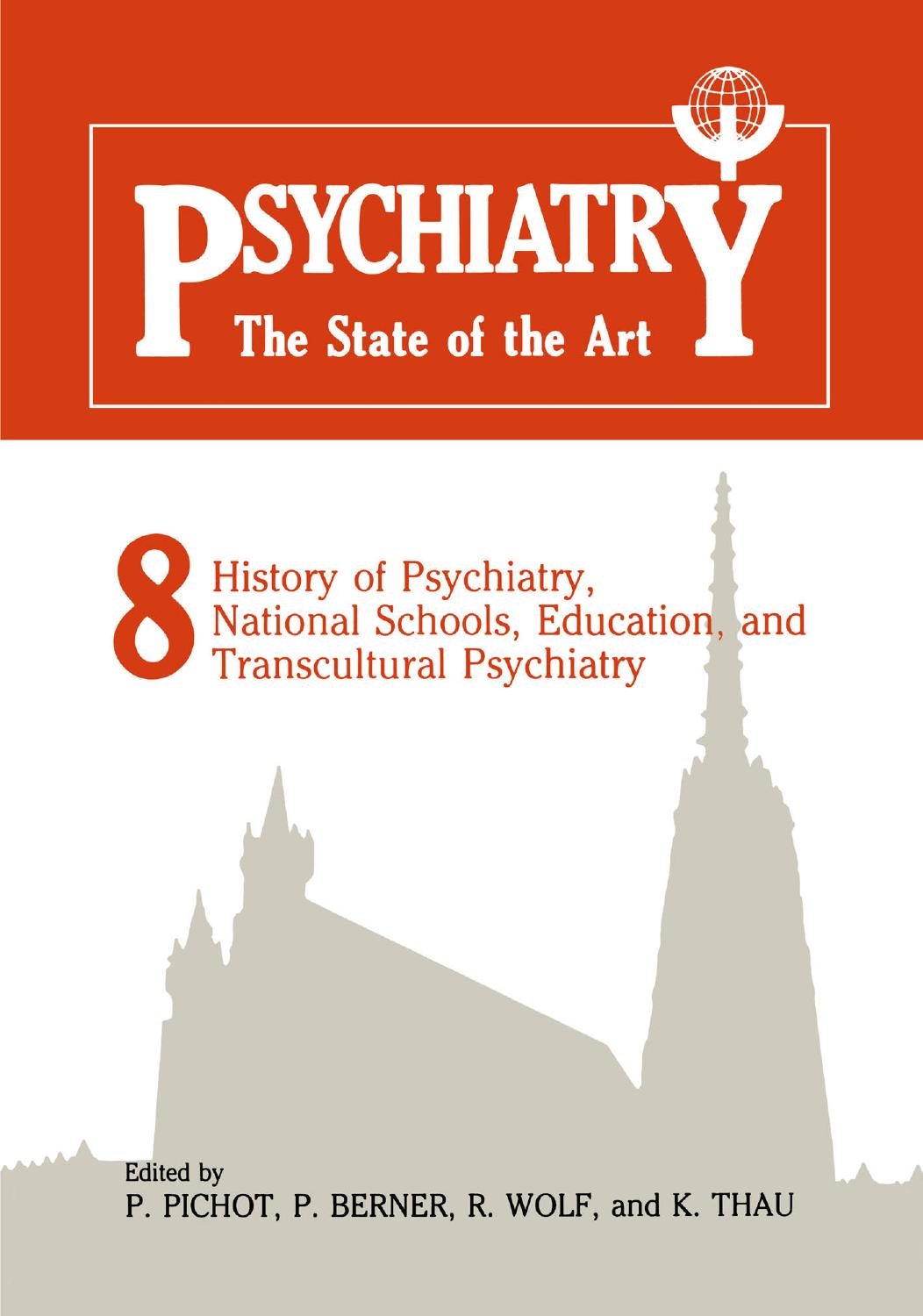 Psychiatry The State of the Art  Volume 8 History of Psychiatry, National Schools, Education, and Transcultural Psychiatry Vol 8