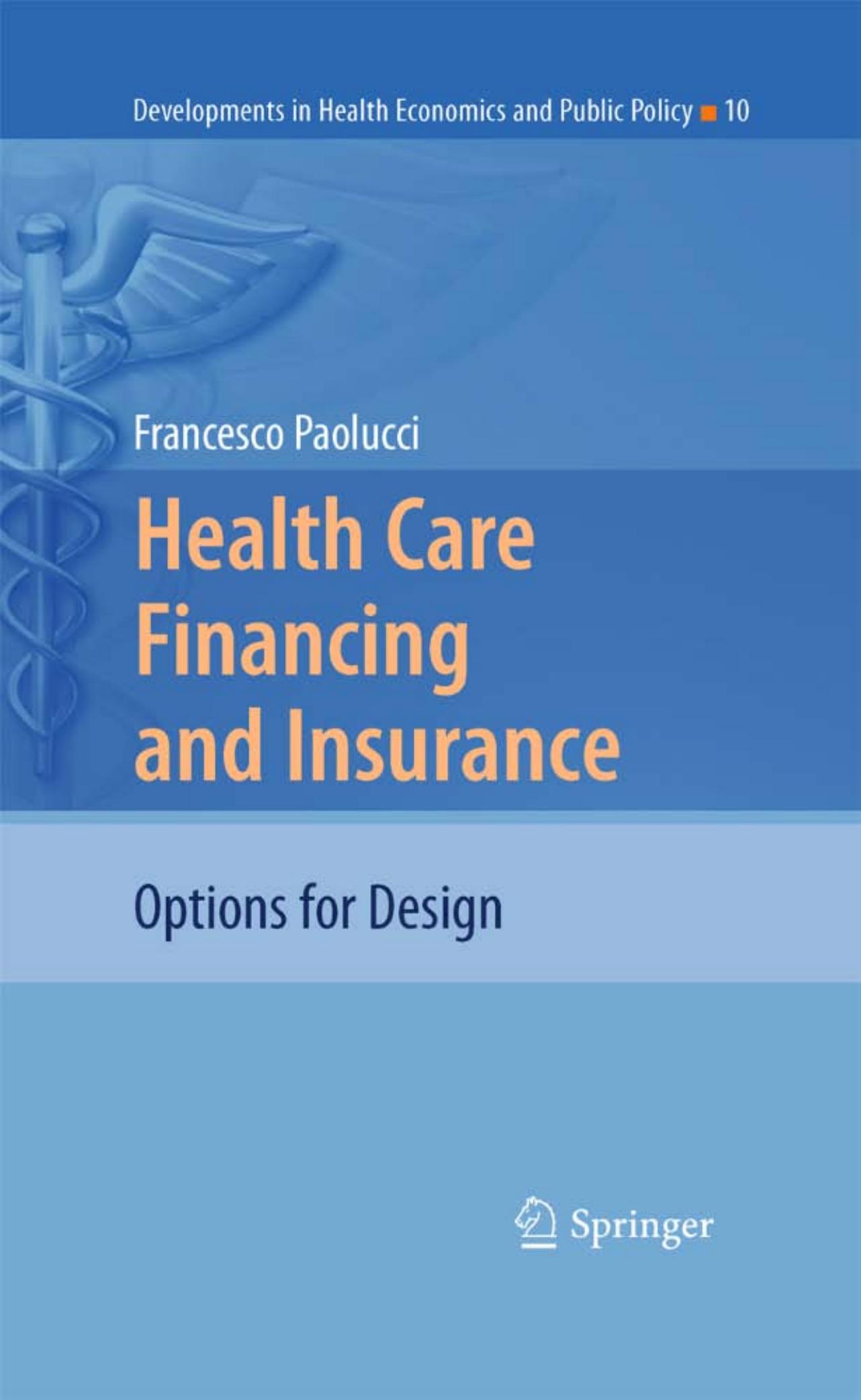 Health Care Financing and Insurance: Options for Design (Developments in Health Economics and Public Policy, 10)
