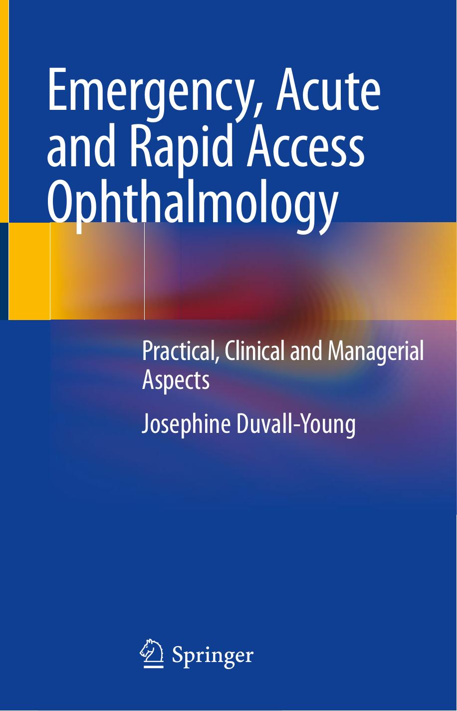 Emergency, Acute and Rapid Access Ophthalmology  Practical, Clinical and Managerial Aspects 2019
