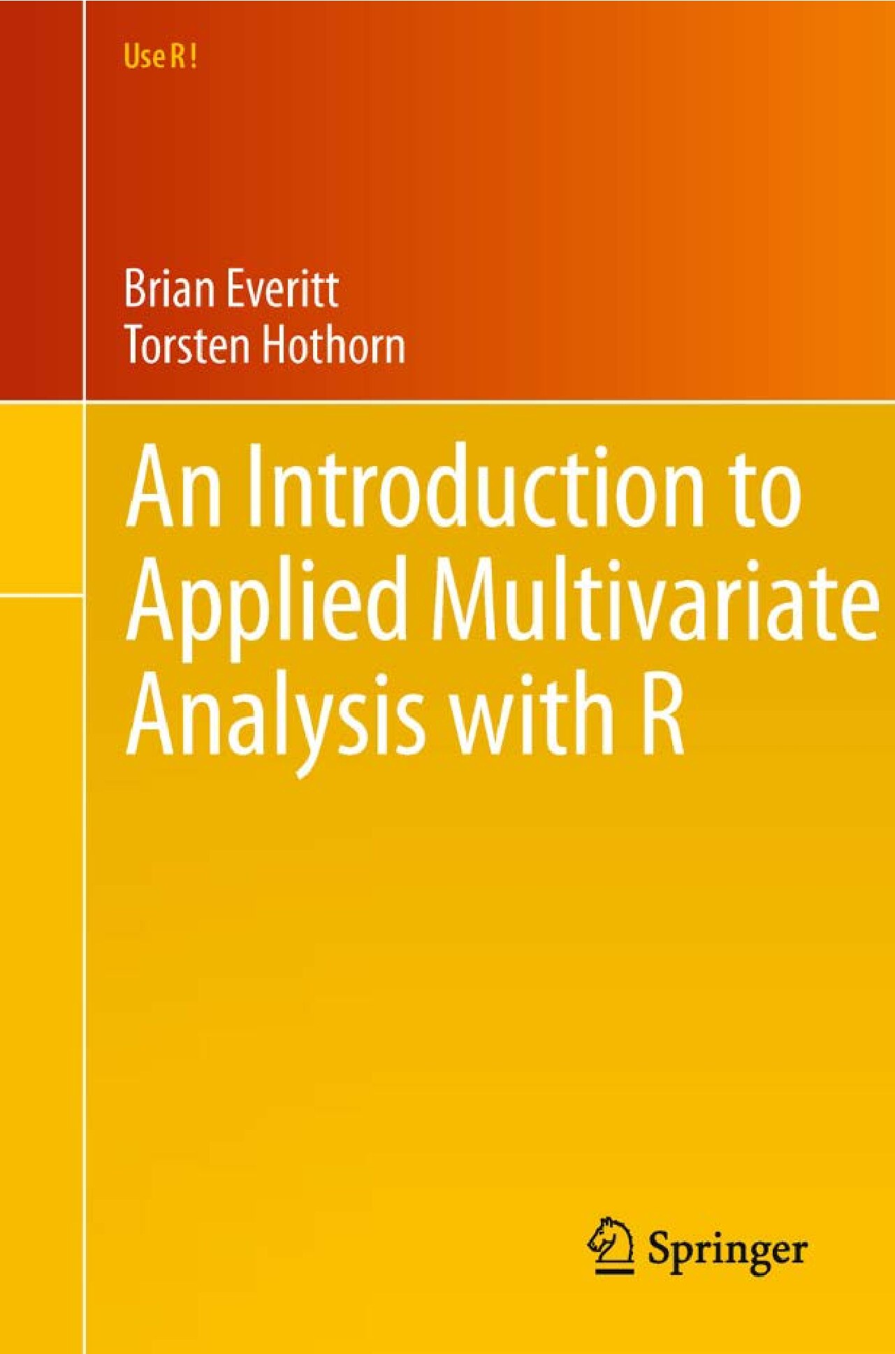 An Introduction to Applied Multivariate Analysis with R (Use R)