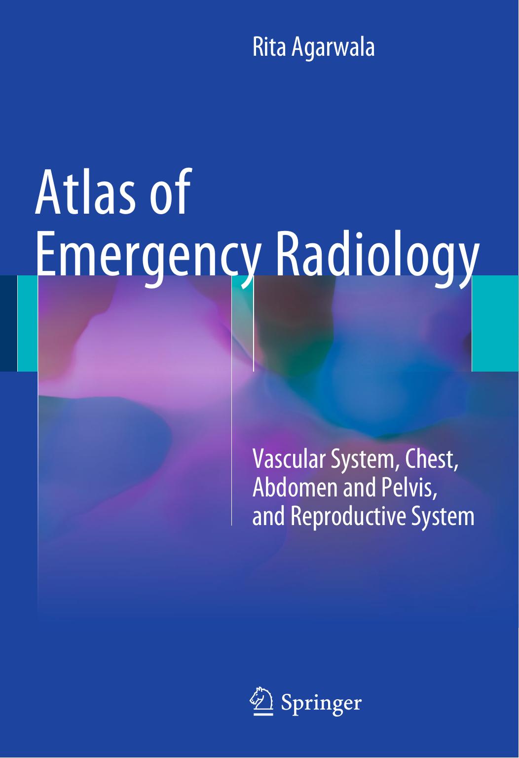 Atlas of Emergency Radiology  Vascular System, Chest, Abdomen and Pelvis, and Reproductive System ( PDFDrive.com )
