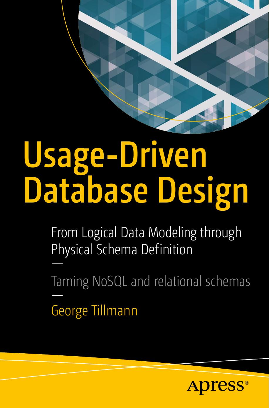 Usage-Driven Database Design  From Logical Data Modeling through Physical Schema Definition 2017