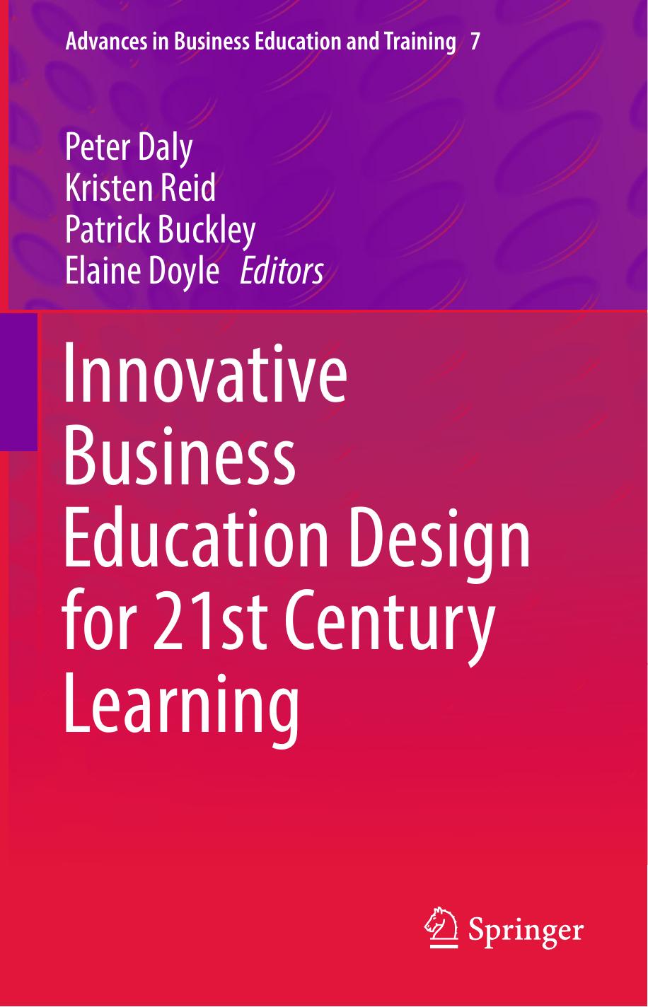 Innovative Business Education Design for 21st Century Learning by Peter Daly, Kristen Reid, Patrick Buckley, Elaine Doyle (eds.) (z-lib.org)