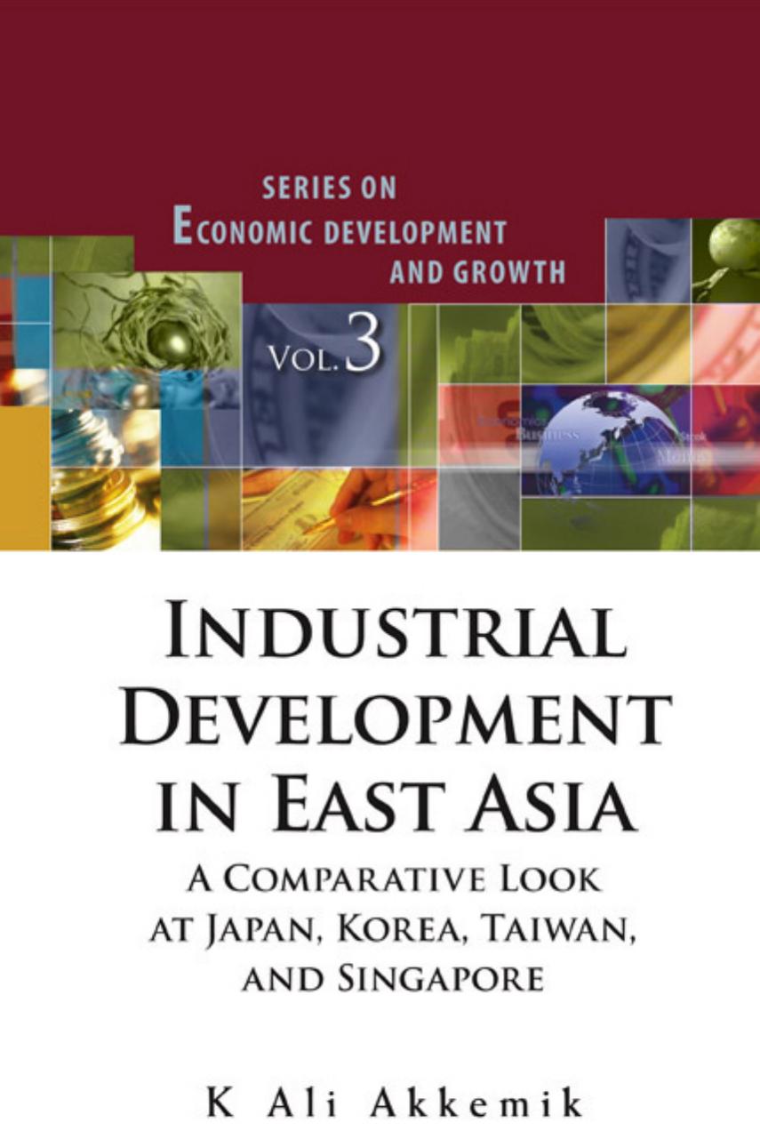 Industrial Development in East Asia: A Comparative look at Japan, Korea, Taiwan, and Singapore (345 Pages)