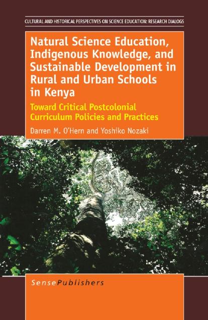 Natural Science Education, Indigenous Knowledge, and Sustainable Development in Rural and Urban Schools in Kenya  Toward Critical Postcolonial