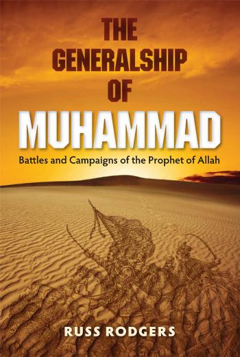 Generalship of Muhammad : Battles and Campaigns of the Prophet of Allah