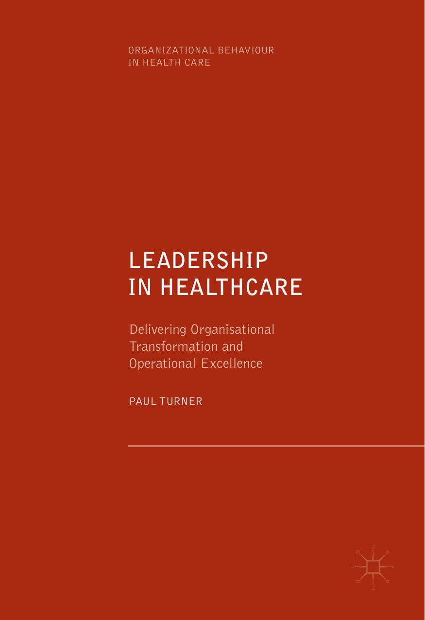 Leadership in Healthcare Delivering Organisational Transformation and Operational Excellence 2019