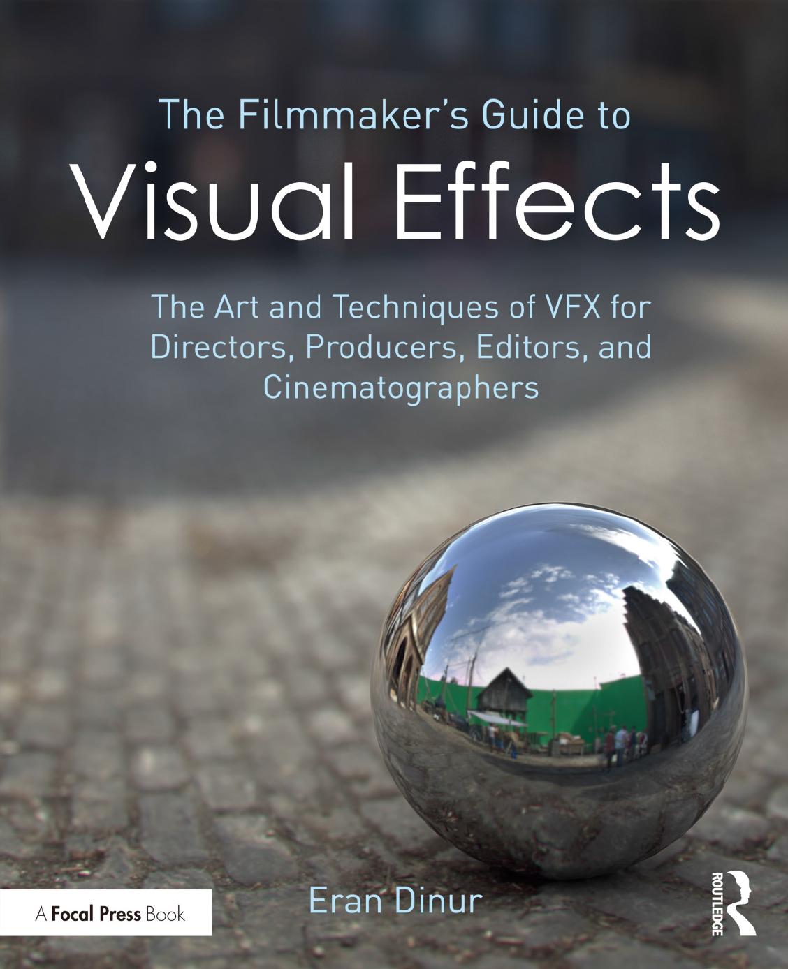 The Filmmaker’s Guide to Visual Effects The Art and Techniques of VFX for Directors, Producers, Editors and Cinematographers 2017