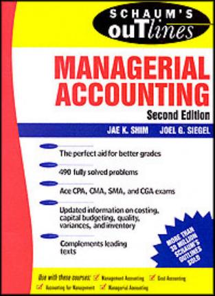 SCHAUM'S OUTLINE OF Theory and Problems of MANAGERIAL ACCOUNTING, Second Edition