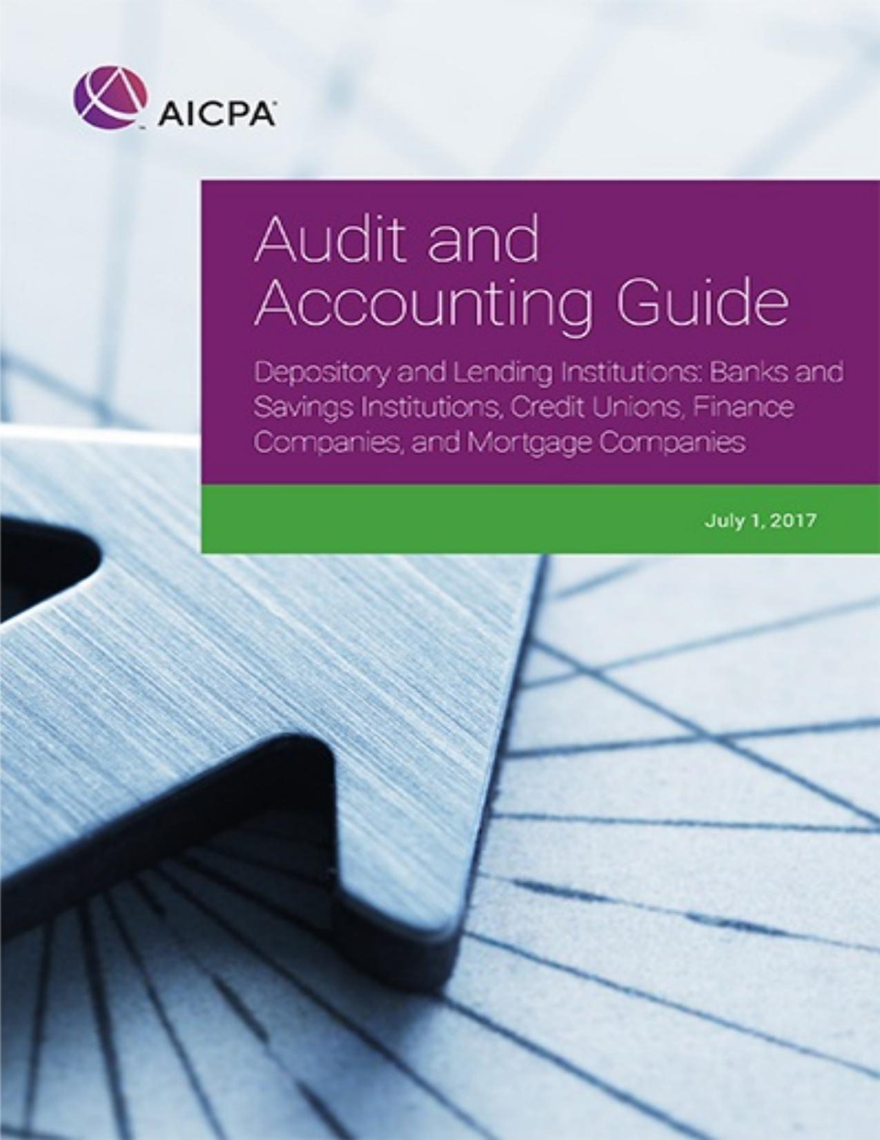 Audit and Accounting Guide: Depository and Lending Institutions: Banks and Savings Institutions, Credit Unions, Finance Companies, and Mortgage Companies