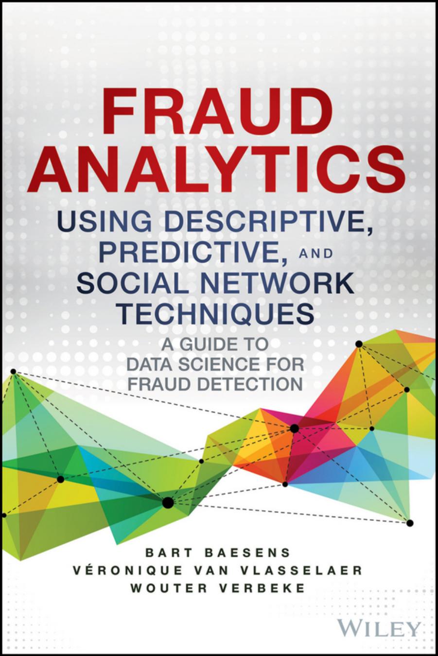 Fraud Analytics Using Descriptive, Predictive, and Social Network Techniques