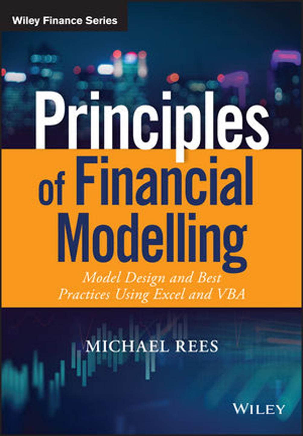 Principles of Financial Modelling Model Design and Best Practices Using Excel and VBA 2018