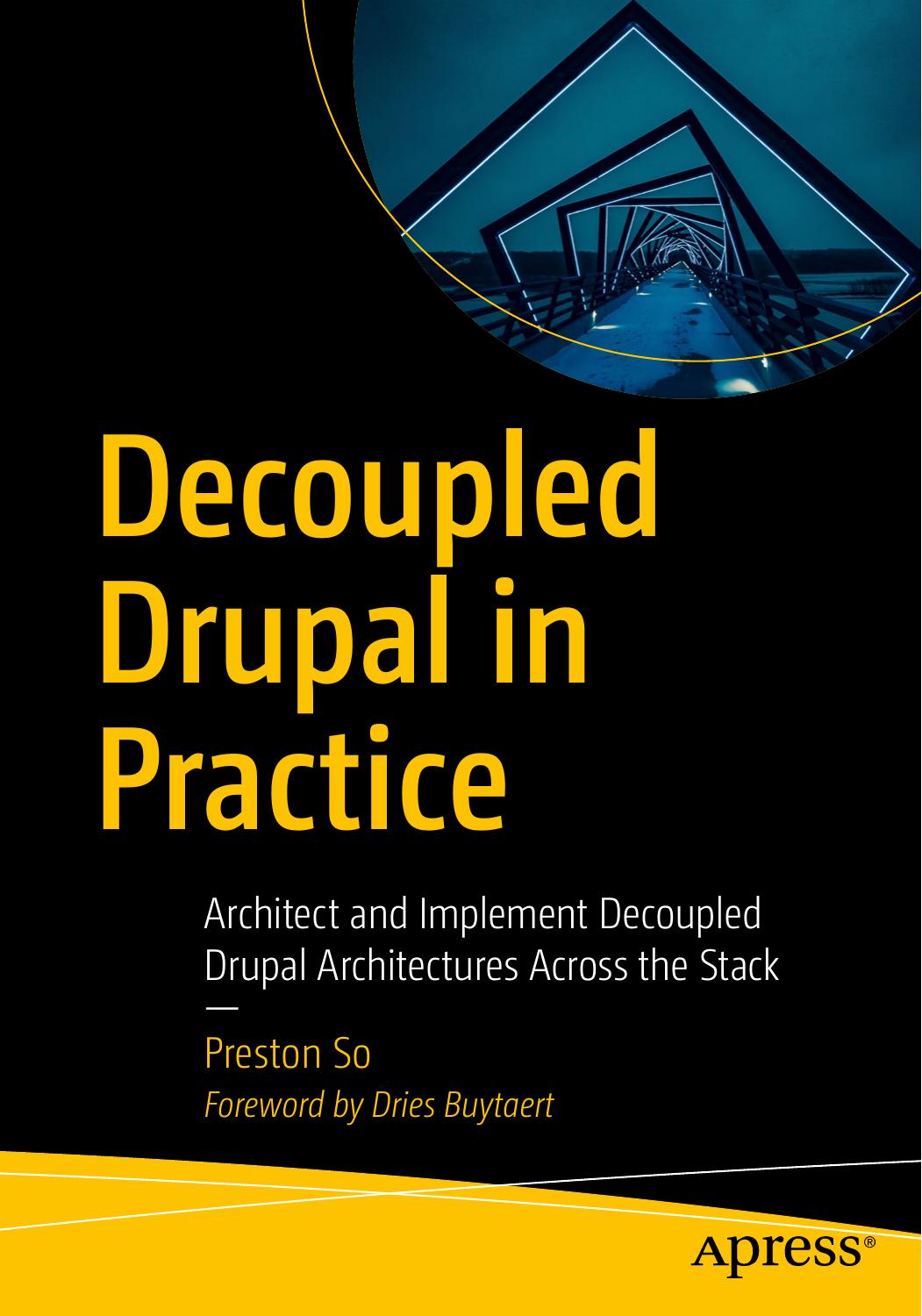 Decoupled Drupal in Practice  Architect and Implement Decoupled Drupal Architectures Across the Stack ( PDFDrive )