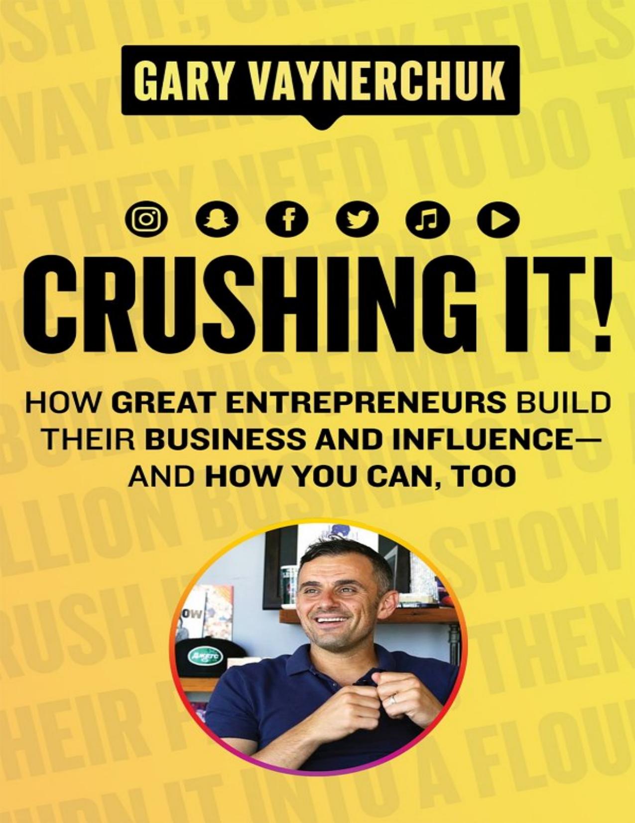 Crushing It!: How Great Entrepreneurs Build Their Business and Influence-and How You Can, Too