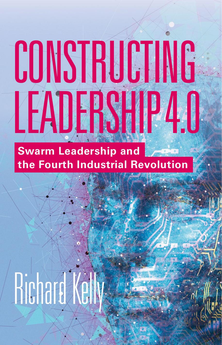 Constructing Leadership 4.0  Swarm Leadership and the Fourth Industrial Revolution ( PDFDrive ) 2019