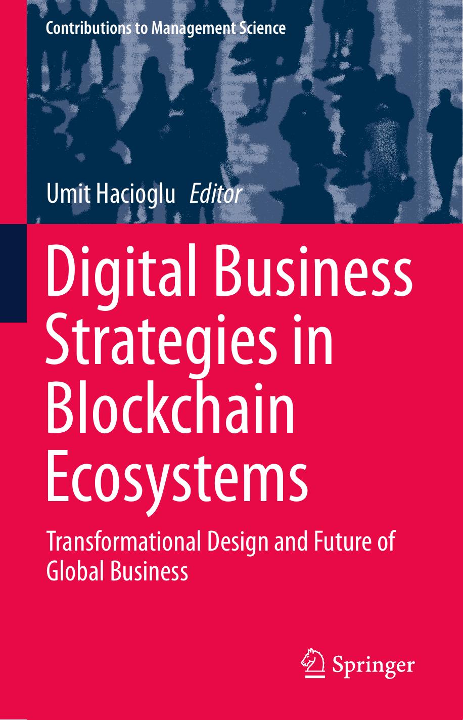 Digital Business Strategies In Blockchain Ecosystems Transformational Design And Future Of Global Business by Umit Hacioglu 2020