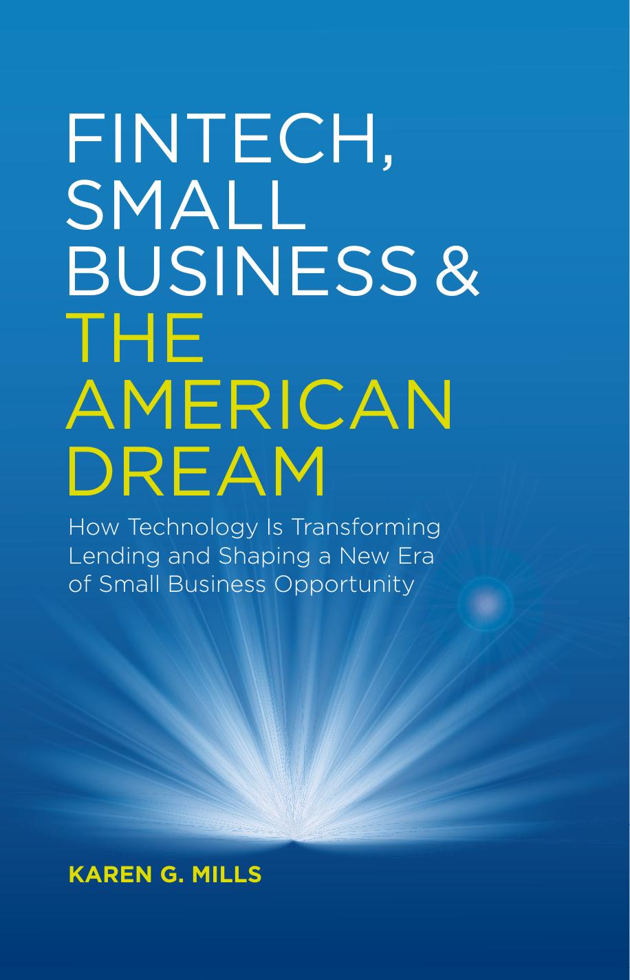 Fintech, Small Business & the American Dream  How Technology Is Transforming Lending and Shaping a New Era of Small Busi 2018