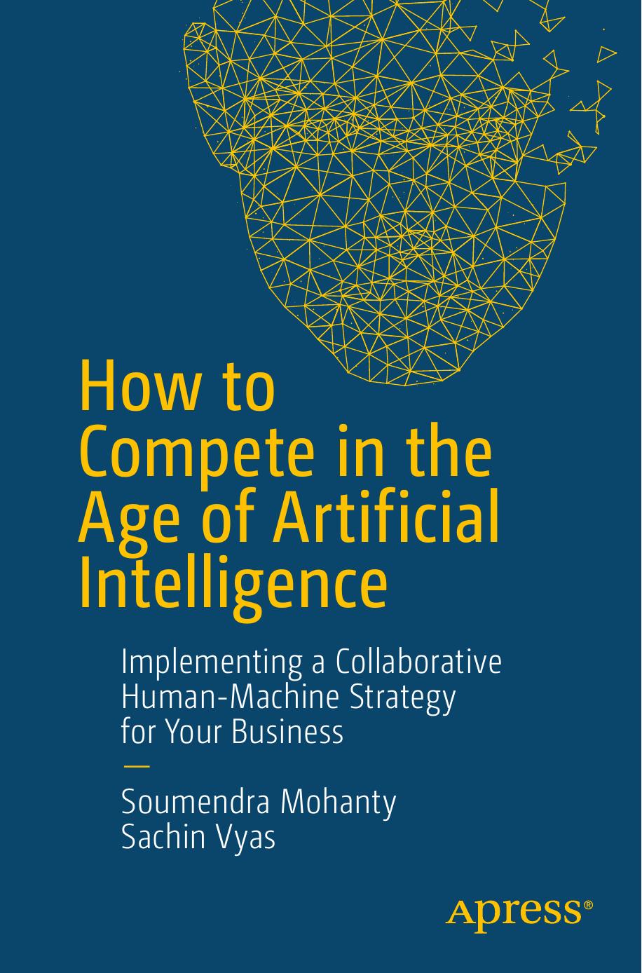 How to Compete in the Age of Artificial Intelligence  Implementing a Collaborative Human-Machine Strategy for Your Business 2018