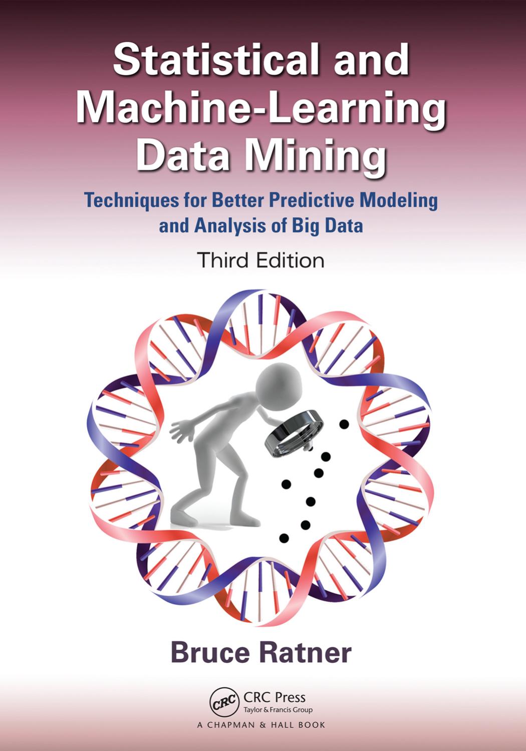 Statistical and Machine-Learning Data Mining, Third Edition  Techniques for Better Predictive Modeling and Analysis of 3rd ed 2017