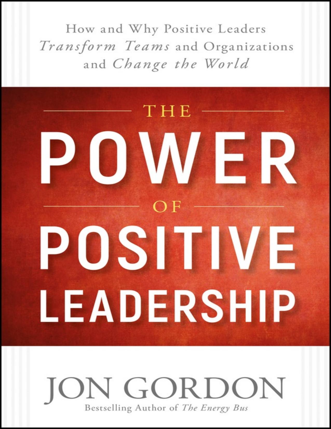 The Power of Positive Leadership: How and Why Positive Leaders Transform Teams and Organizations and Change the World - PDFDrive.com