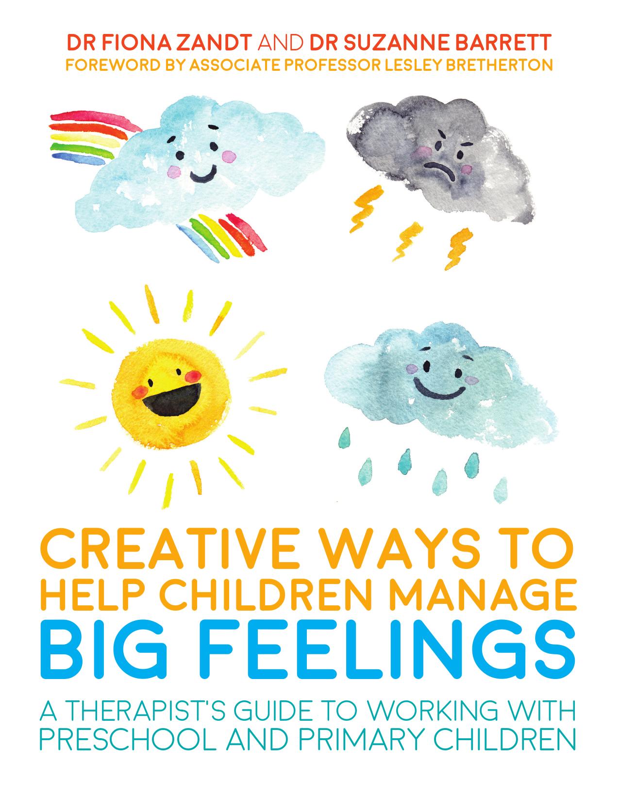 Creative Ways to Help Children Manage BIG Feelings A Therapist’s Guide 2017