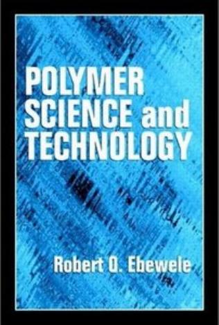 POLYMER SCIENCE AND TECHNOLOGY Robert O. Ebewele                                                              2000