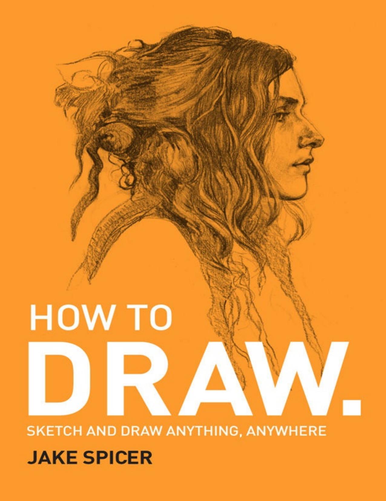 How To Draw: Sketch and draw anything, anywhere with this inspiring and practical handbook - PDFDrive.com