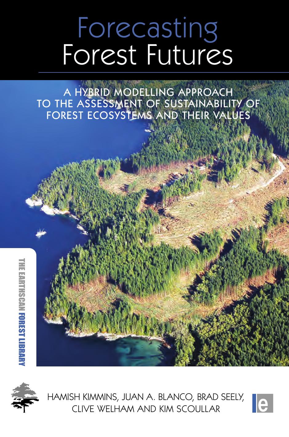 Forecasting Forest Futures: A Hybrid Modelling Approach to the Assessment of Sustainability of Forest Ecosystems and their Values (The Earthscan Forest  Library)