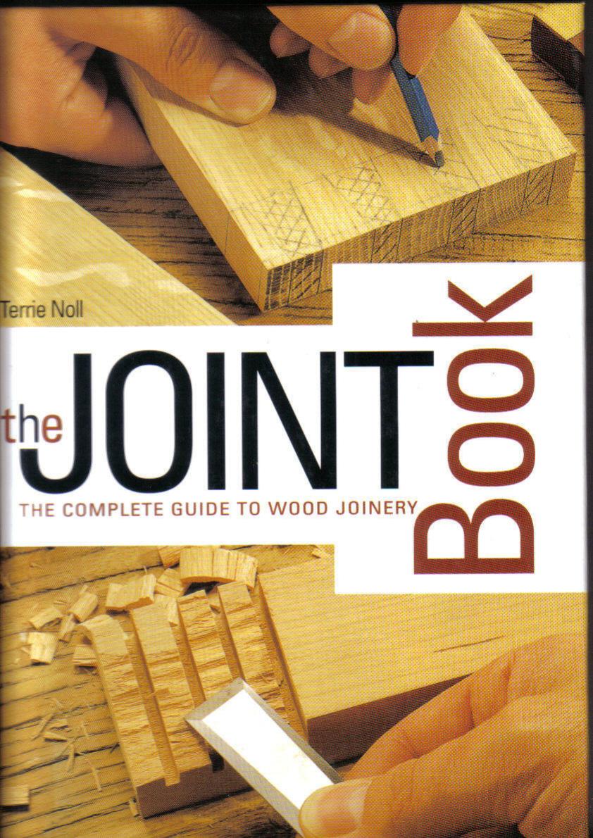 The Joint Book Complete Guide to Wood Joinery   2002
