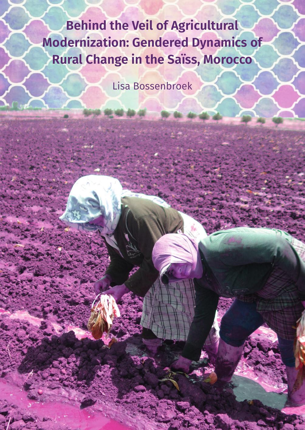 Behind the Veil of Agricultural Modernization. Gendered Dynamics of Rural Change in the Saïs, Morocco 2016