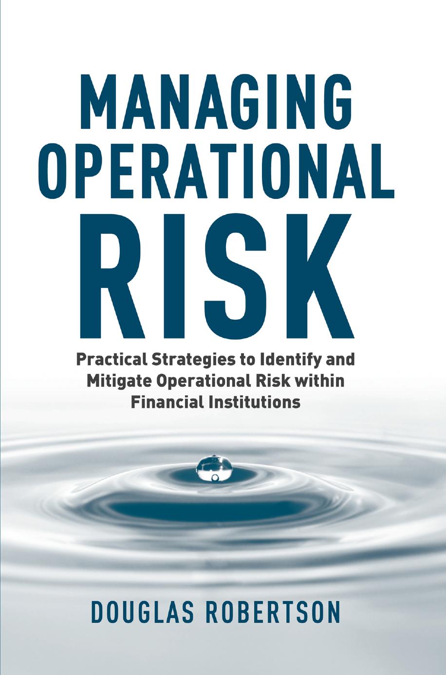 Managing Operational Risk Practical Strategies to Identify and Mitigate Operational Risk within Financial Institutions 2016