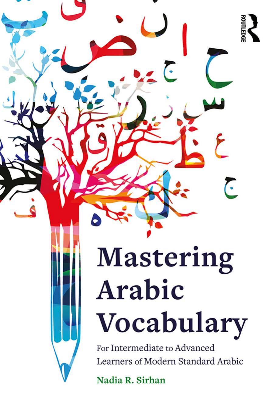 Mastering Arabic Vocabulary For Intermediate to Advanced Learners of Modern Standard Arabic  2013
