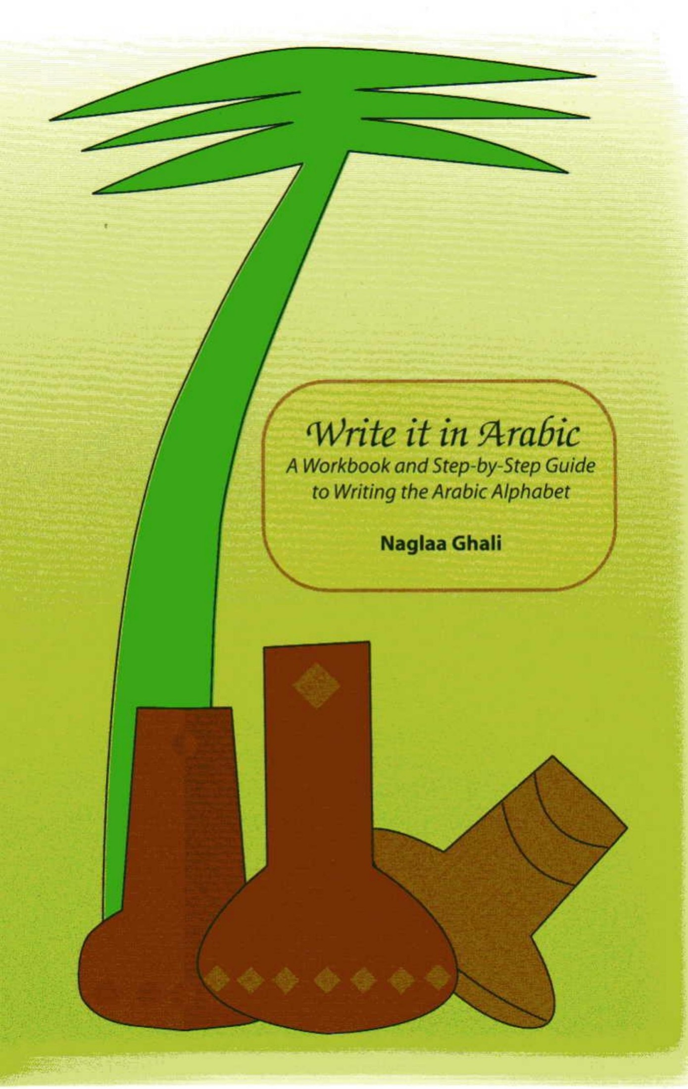 Write It in Arabic  A Workbook and Step-by-Step Guide to Writing the Arabic Alphabet