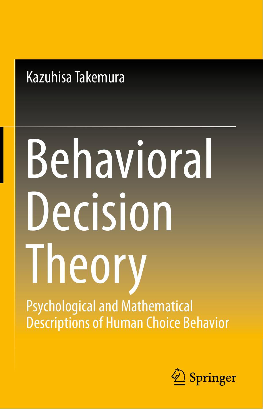 Behavioral Decision Theory  Psychological and Mathematical Descriptions of Human Choice Behavior 2014