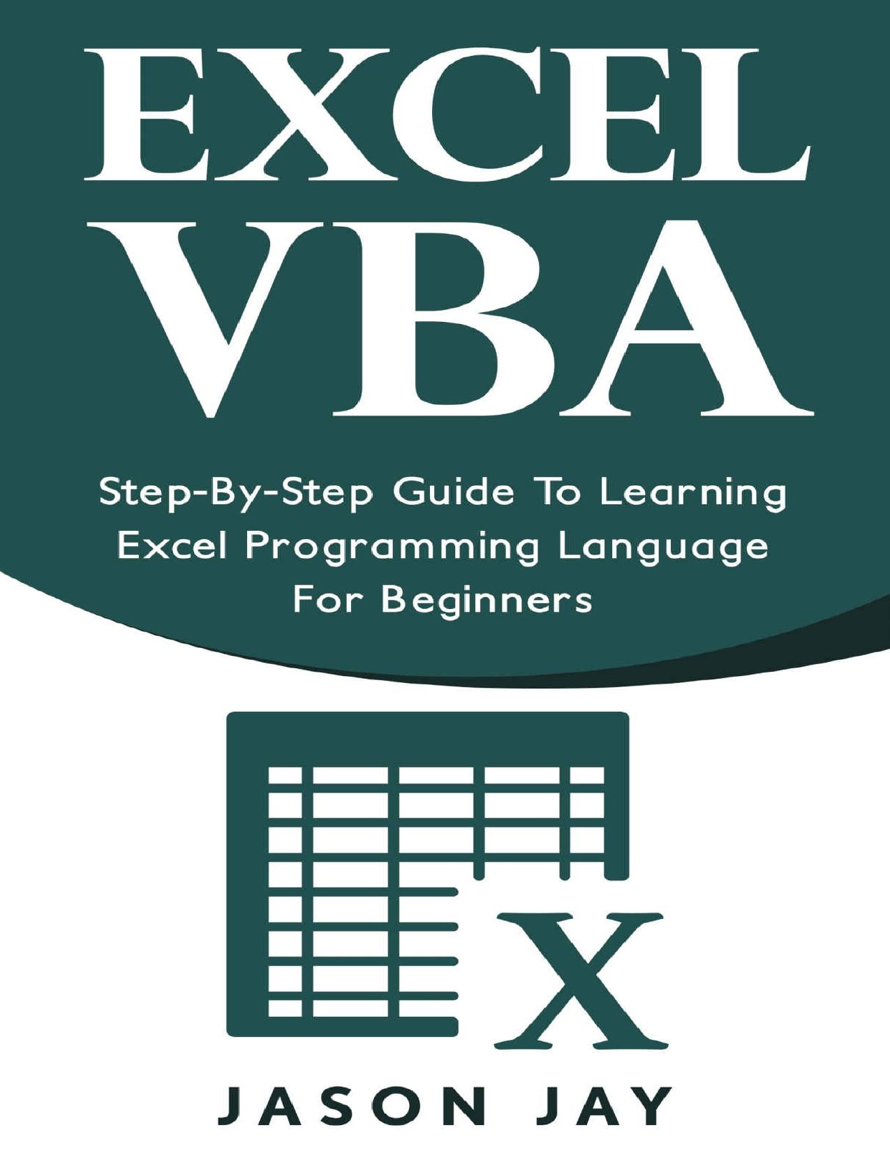 EXCEL VBA: Step-By-Step Guide To Learning Excel Programming Language For Beginners (Excel VBA programming, Excel VBA macro, Excel Visual Basic)